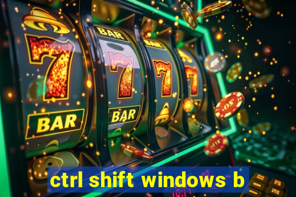 ctrl shift windows b